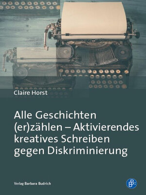 cover image of Alle Geschichten (er)zählen – Aktivierendes kreatives Schreiben gegen Diskriminierung